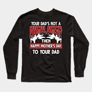 Funny Saying Martial Artist Dad Father's Day Gift Long Sleeve T-Shirt